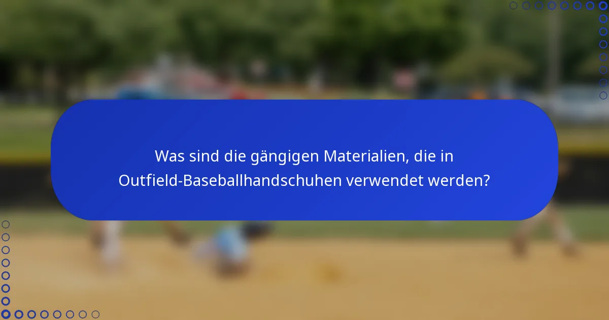Was sind die gängigen Materialien, die in Outfield-Baseballhandschuhen verwendet werden?