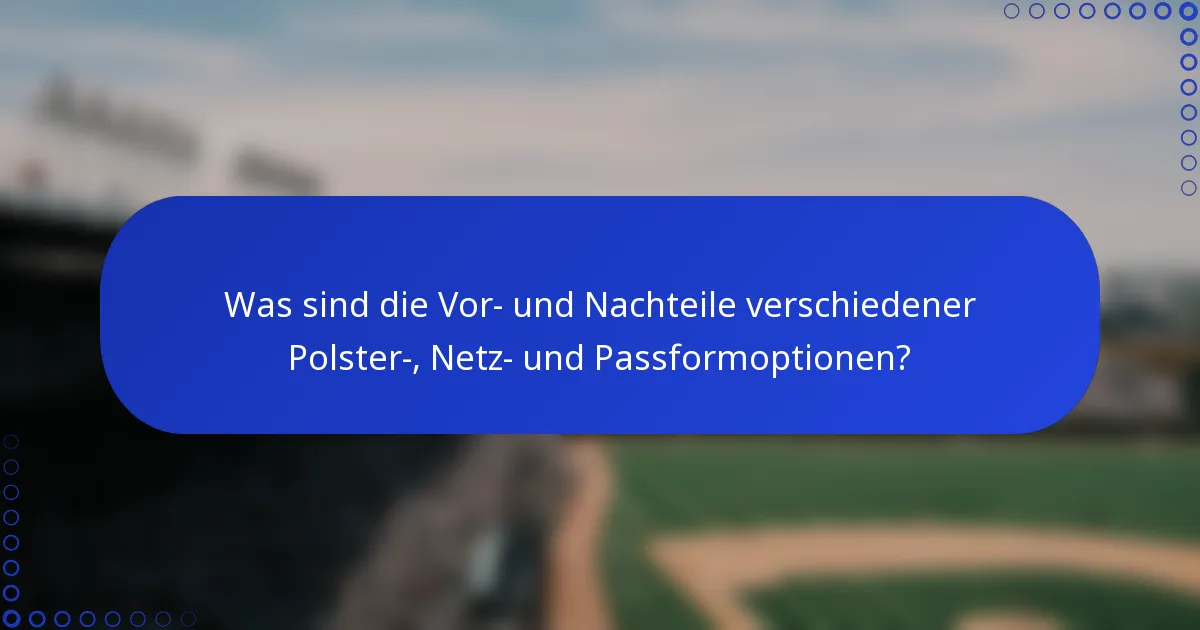 Was sind die Vor- und Nachteile verschiedener Polster-, Netz- und Passformoptionen?