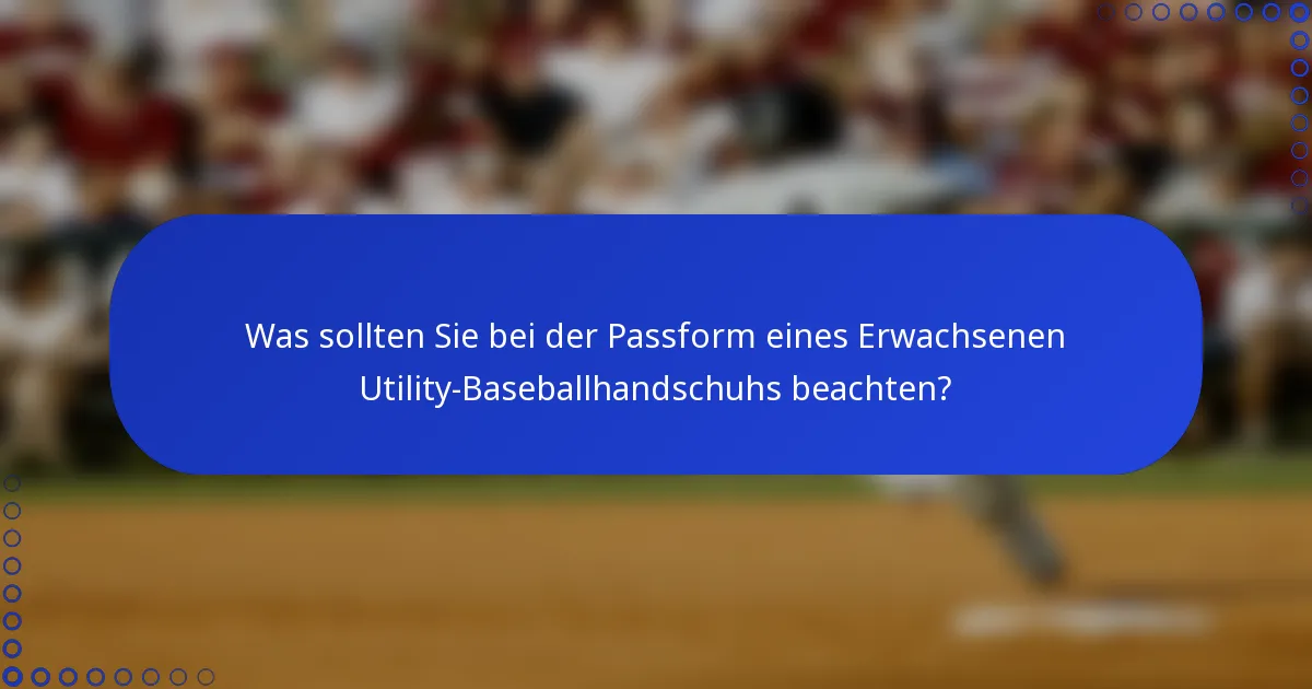 Was sollten Sie bei der Passform eines Erwachsenen Utility-Baseballhandschuhs beachten?
