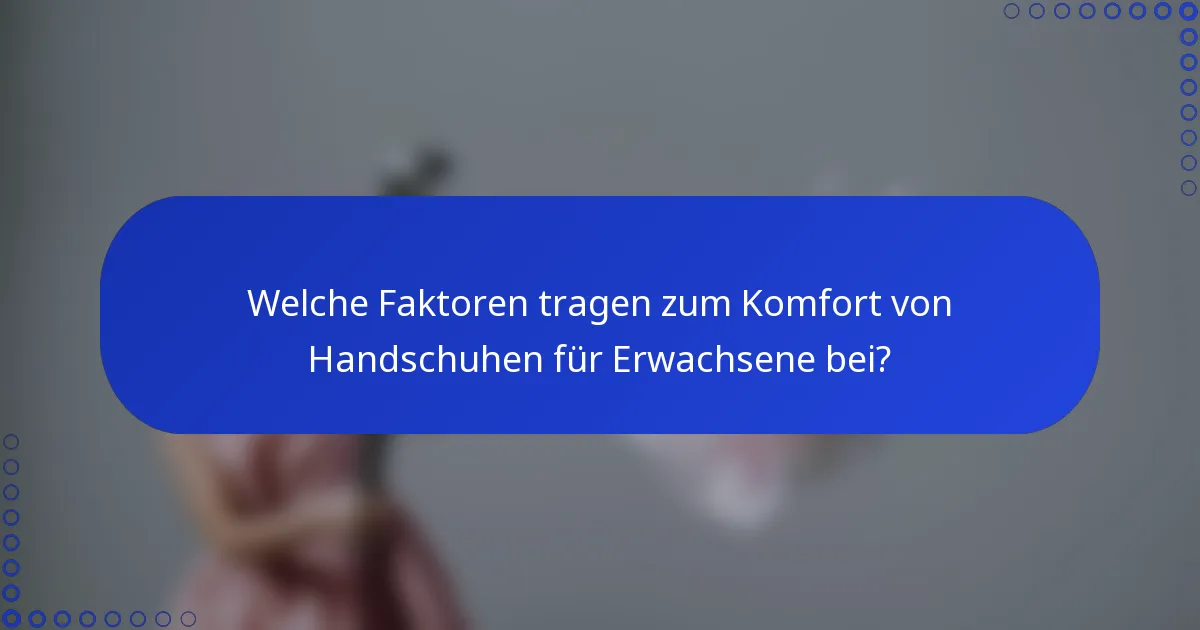 Welche Faktoren tragen zum Komfort von Handschuhen für Erwachsene bei?