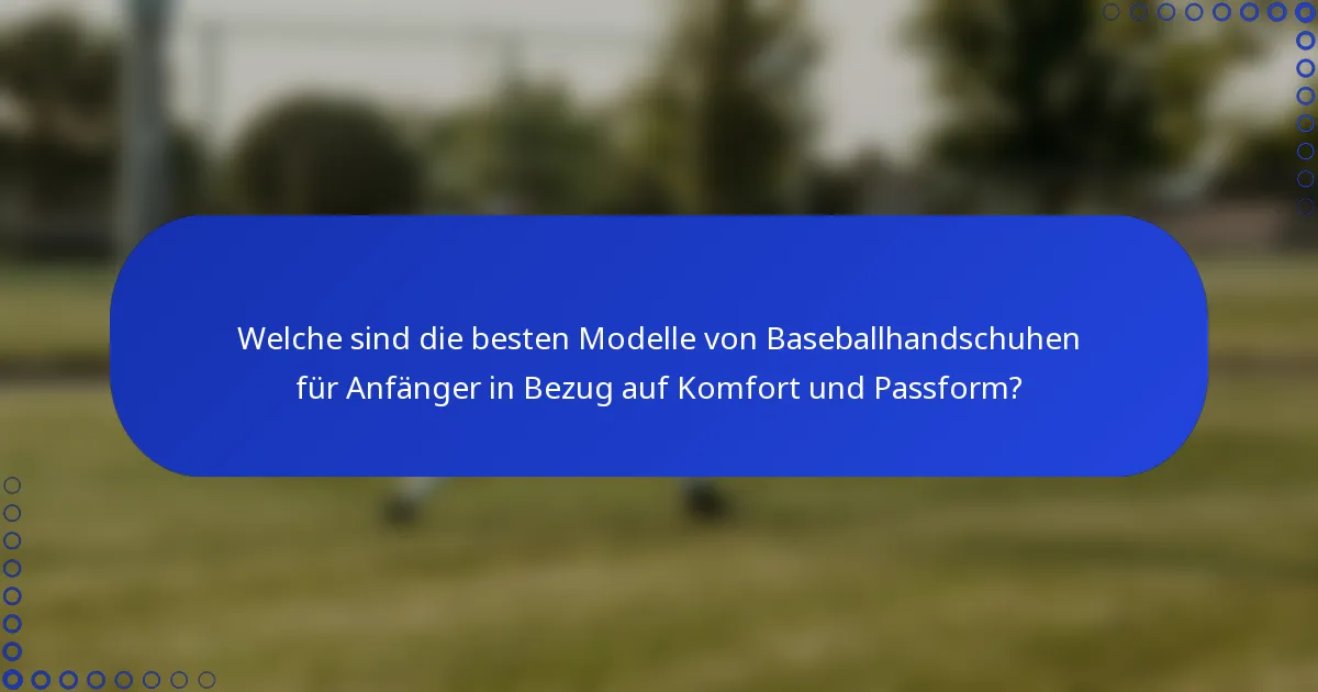 Welche sind die besten Modelle von Baseballhandschuhen für Anfänger in Bezug auf Komfort und Passform?
