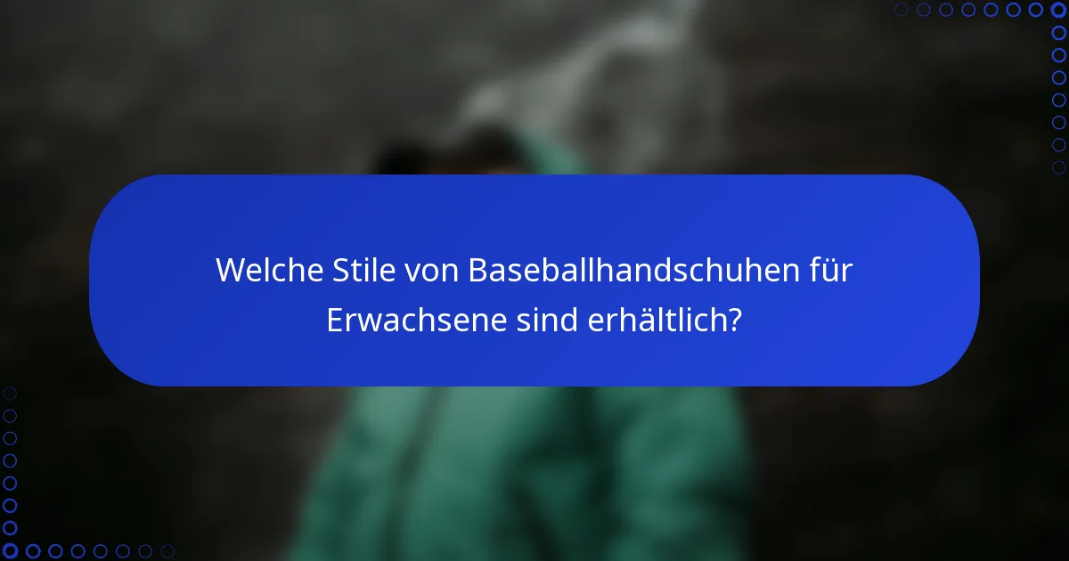 Welche Stile von Baseballhandschuhen für Erwachsene sind erhältlich?