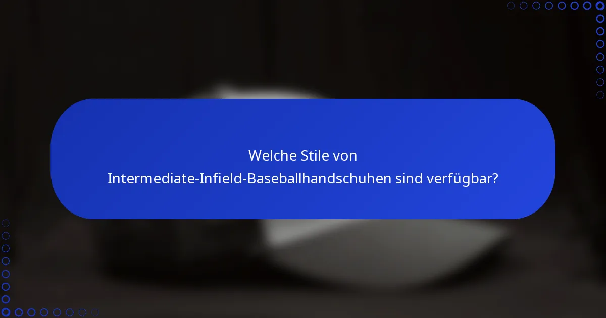 Welche Stile von Intermediate-Infield-Baseballhandschuhen sind verfügbar?