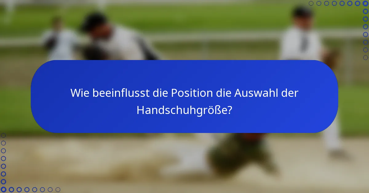 Wie beeinflusst die Position die Auswahl der Handschuhgröße?