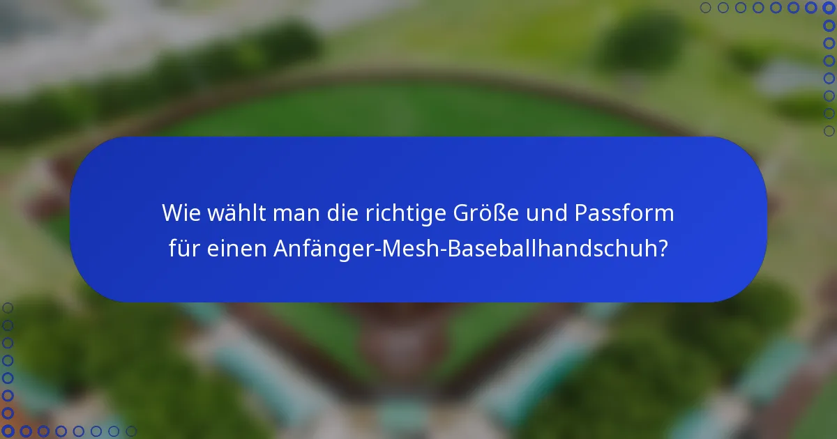 Wie wählt man die richtige Größe und Passform für einen Anfänger-Mesh-Baseballhandschuh?