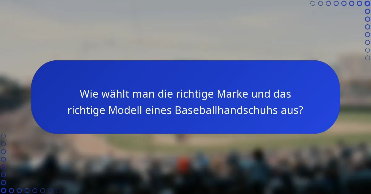Wie wählt man die richtige Marke und das richtige Modell eines Baseballhandschuhs aus?