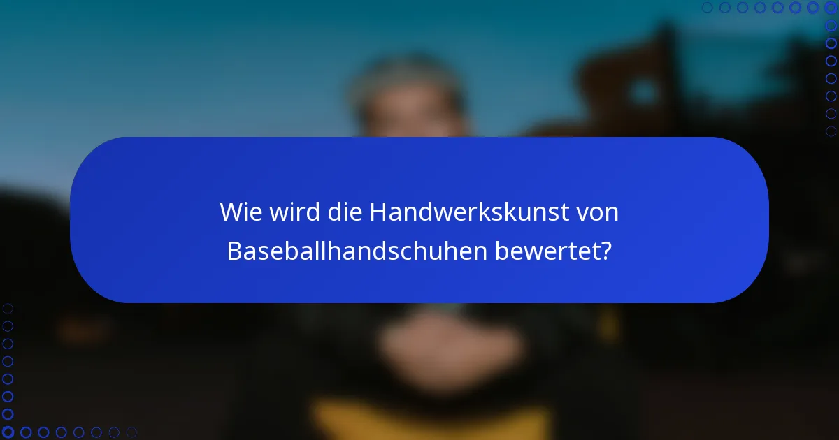Wie wird die Handwerkskunst von Baseballhandschuhen bewertet?