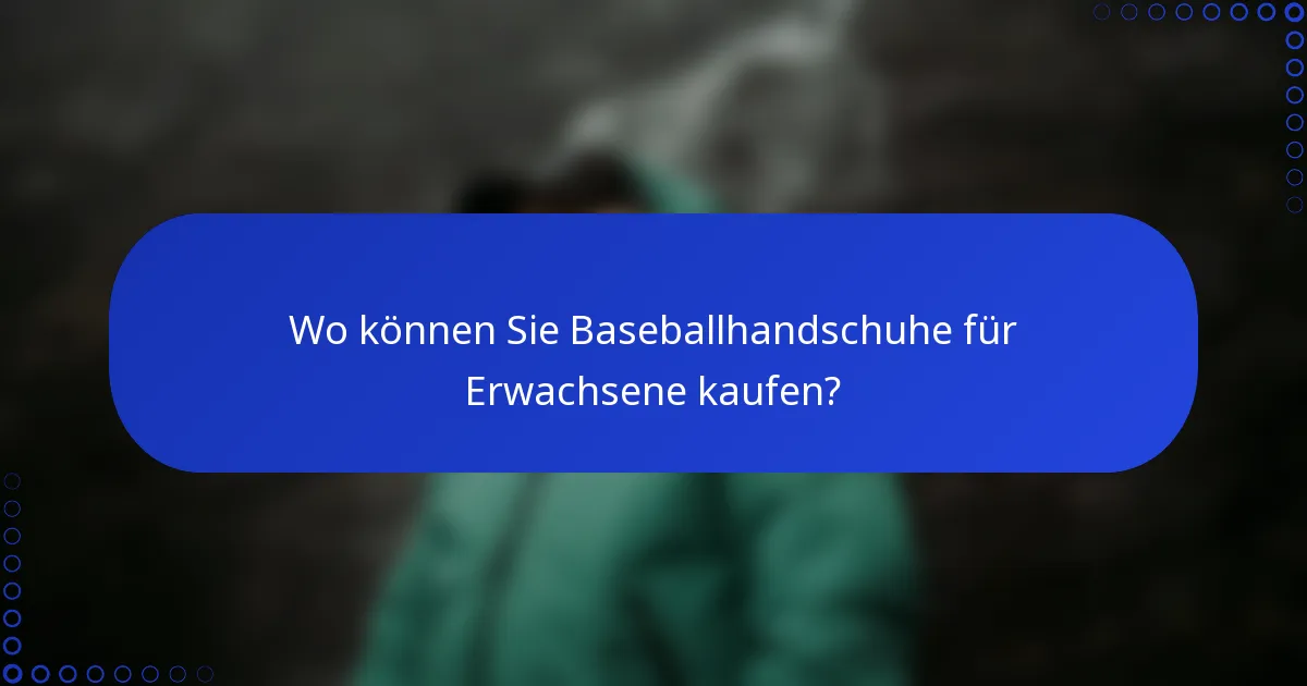 Wo können Sie Baseballhandschuhe für Erwachsene kaufen?